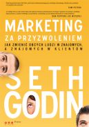 Okadka - Marketing za przyzwoleniem. Jak zmieni obcych ludzi w znajomych, a znajomych w klientw