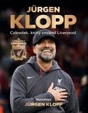 Okadka - Jrgen Klopp. Czowiek, ktry zmieni Liverpool