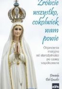 Okadka - Zrbcie wszystko, cokolwiek wam powie. Objawienia maryjne od staroytnoci po czasy wspczesne