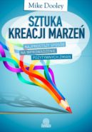 Okadka - Sztuka kreacji marze. Najprostszy sposb na wprowadzenie pozytywnych zmian