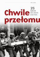 Okadka - Chwile przeomu. 25 wydarze, ktre zmieniy dzieje Polski