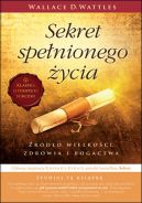 Okadka ksizki - Sekret spenionego ycia. rdo wielkoci, zdrowia i bogactwa