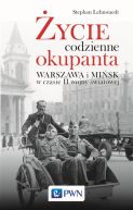 Okadka - ycie codzienne okupanta. Warszawa i Misk w czasie II wojny wiatowej