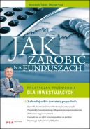 Okadka - Jak zarobi na funduszach. Praktyczny przewodnik dla inwestujcych