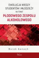 Okadka - Ewolucja wiedzy studentw i modziey na temat Podowego Zespou Alkoholowego