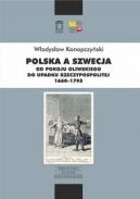 Okadka - Polska a Szwecja. Od pokoju oliwskiego do upadku Rzeczypospolitej 1660-1795 