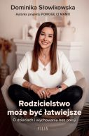 Okadka - Rodzicielstwo moe by atwiejsze. O dzieciach i wychowaniu bez presji