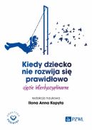 Okadka - Kiedy dziecko nie rozwija si prawidowo. Ujcie interdyscyplinarne