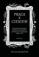 Okadka - Praca z cieniem. Dziennik motywacyjny, dziki ktremu poznasz, przekroczysz i zintegrujesz swoje cienie