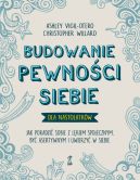 Okadka - Budowanie pewnoci siebie  dla nastolatkw. Jak poradzi sobie z lkiem spoecznym, by asertywnym i uwierzy w siebie