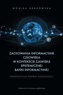 Okadka - Zachowania informacyjne czowieka w kontekcie zjawiska epistemicznej baki informacyjnej. Propozycja nowej koncepcji