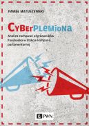 Okadka - Cyberplemiona. Analiza zachowa uytkownikw Facebooka w trakcie kampanii parlamentarnej 