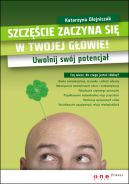 Okadka - Szczcie zaczyna si w Twojej gowie! Uwolnij swj potencja