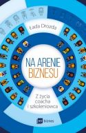 Okadka - Na arenie biznesu. Z ycia coacha i szkoleniowca