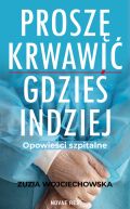 Okadka -  Prosz krwawi gdzie indziej. Opowieci szpitalne