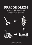 Okadka - Pracoholizm. Od mioty do wzka (na szczcie chwilowo)