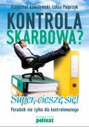 Okadka - Kontrola skarbowa? Super, ciesz si! Poradnik nie tylko dla kontrolowanego