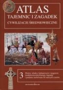 Okadka - Atlas tajemnic i zagadek t.3 Cywilizacje redniowieczne