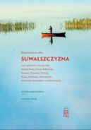 Okadka ksizki - Suwalszczyzna albo Midzyziemie, czyli opowieci z krainy lodu midzy Rosj, Litw, Biaorusi, Prusami, mudzi, Dzukij, Rusi, Podlasiem, Mazowszem, Mazurami oraz piekem i niebem lecej…