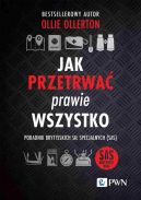 Okadka ksizki - Jak przetrwa prawie wszystko. Poradnik brytyjskich si specjalnych (SAS)