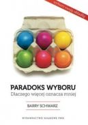 Okadka - Paradoks wyboru. Dlaczego wicej oznacza mniej