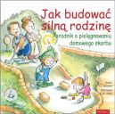 Okadka - Jak budowa siln rodzin. Poradnik o pielgnowaniu domowego skarbu