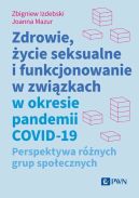 Okadka - Zdrowie, ycie seksualne i funkcjonowanie w zwizkach w okresie pandemii COVID-19. Perspektywa rnych grup spoecznych