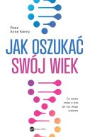 Okadka - Jak oszuka swj wiek. Nowe odkrycia naukowe na temat dugowiecznoci i zdrowia