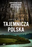 Okadka ksizki - Tajemnicza Polska. Niewyjanione historie, zapomniane skarby, sensacyjne odkrycia