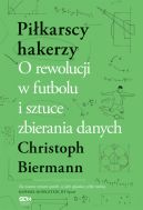 Okadka - Pikarscy hakerzy. O rewolucji w futbolu i sztuce zbierania danych