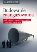 Okadka - Budowanie zaangaowania, czyli jak motywowa pracownikw i rozwija ich potencja