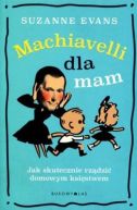 Okadka - Machiavelli dla mam. Jak skutecznie rzdzi domowym ksistwem