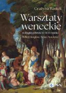 Okadka - Warsztaty weneckie w drugiej poowie XV i w XVI wieku. Bellini, Giorgione, Tycjan, Tintoretto