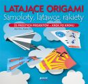 Okadka - Latajce origami. Samoloty, latawce, rakiety