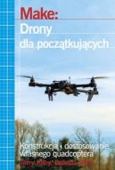 Okadka - Make: Drony dla pocztkujcych. Konstrukcja i dostosowanie wasnego quadcoptera