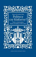 Okadka - Politycy czy klakierzy?. ydzi w krakowskiej Radzie miejskiej w XIX wieku