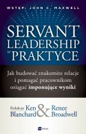 Okadka - Servant Leadership w praktyce. Jak budowa znakomite relacje i pomaga pracownikom osiga imponujce wyniki