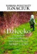 Okadka - Dziecko z zespoem nadpobudliwoci psychoruchowej ADHD i ADD