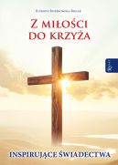 Okadka ksizki - Z mioci do Krzya, Inspirujce wiadectwa