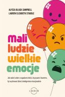 Okadka - Mali ludzie - wielkie emocje. Jak radzi sobie z napadami zoci, kryzysami i buntem, by wychowa dzieci inteligentne emocjonalnie