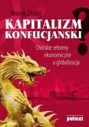 Okadka - Kapitalizm konfucjaski. Chiskie reformy ekonomiczne a globalizacja