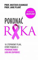 Okadka -  Pokona raka. 10-stopniowy plan, ktry pomoe ci pokona raka lub mu zapobiec