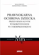 Okadka - Prawnokarna ochrona dziecka przed seksualnym wykorzystaniem w cyberprzestrzeni