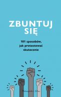 Okadka ksizki - Zbuntuj si! Jak protestowa skutecznie