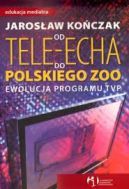 Okadka - Od Tele-Echa do Polskiego Zoo Ewolucja programu TVP