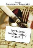 Okadka ksizki - Psychologia autoprezentacji w kuchni