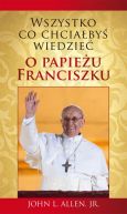 Okadka ksizki - Wszystko, co chciaby wiedzie o papieu Franciszku