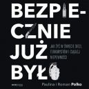 Okadka ksizki - Bezpiecznie ju byo. Jak y w wiecie sieci, terrorystw i cigej niepewnoci