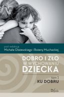 Okadka - Dobro i zo w wychowaniu dziecka. Tom pierwszy. Ku dobru