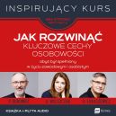 Okadka ksizki - Jak rozwin kluczowe cechy osobowoci, aby by speniony w yciu zawodowym i osobistym